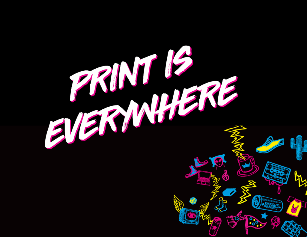 Print is Everywhere